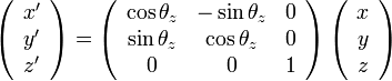  

\left(\begin{array}{ccc}
x' \\
y' \\
z'
\end{array} \right)

=

\left( 
\begin{array}{ccc} 
    \cos\theta_z & -\sin\theta_z & 0 \\
    \sin\theta_z & \cos\theta_z & 0 \\
    0 & 0 & 1
\end{array} 
\right)
\left(\begin{array}{ccc}
x \\
y \\
z
\end{array} \right)
