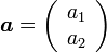 {\boldsymbol a}=\left( \begin{array}{cc} a_1 \\ a_2  \end{array} \right)