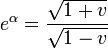 e^\alpha=\frac{\sqrt{1+v}}{\sqrt{1-v}}
