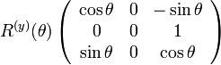 
R^{(y)}(\theta)
\left( \begin{array} {ccc} 
\cos\theta & 0 & -\sin\theta \\
0 & 0 & 1 \\
\sin\theta & 0 & \cos\theta \\
\end{array}\right)
