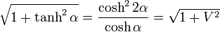 \sqrt{1+\tanh^2\alpha}=\frac{\cosh^2 2\alpha}{\cosh\alpha}=\sqrt{1+V^2}