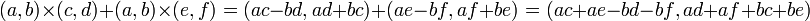  (a, b) \times  (c, d) + (a, b) \times (e, f) 
= (ac-bd, ad+bc) + (ae-bf, af+be)
= (ac+ae - bd-bf, ad+af+bc+be) 