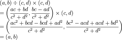  
\begin{array}{ll}
&(a, b) \div  (c, d) \times (c, d) \\
&= \left(\dfrac{ac+bd}{c^2+d^2}, \dfrac{bc-ad}{c^2+d^2}\right) \times (c, d) \\
&= \left(\dfrac{ac^2+bcd -bcd+ad^2}{c^2+d^2}, \dfrac{bc^2-acd+acd+bd^2}{c^2+d^2}\right) \\
&=(a, b)
\end{array}
