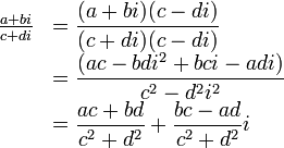 
\begin{array} {ll}
  \frac{a+bi}{c+di} &= \dfrac{(a+bi)(c-di)}{(c+di)(c-di)} \\ 
                &= \dfrac{(ac-bdi^2+bci-adi)}{c^2-d^2i^2} \\
                &= \dfrac{ac+bd}{c^2+d^2} + \dfrac{bc-ad}{c^2+d^2}i
\end{array}
