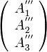 \left( \begin{array} {c} A^{'''}_1 \\ A^{'''}_2 \\ A^{'''}_3\end{array}\right)