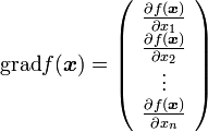 
\mathrm{grad}f({\boldsymbol x}) = \left(\begin{array}{c} 
\frac{\partial f({\boldsymbol x})}{\partial x_1} \\
\frac{\partial f({\boldsymbol x})}{\partial x_2} \\
\vdots \\
\frac{\partial f({\boldsymbol x})}{\partial x_n} \\
\end{array}\right)

