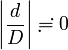 \left|\frac{d}{D}\right| \risingdotseq 0