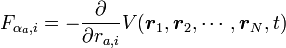 F_{\alpha_a, i} = - \frac{\partial}{\partial r_{a, i}}V({\boldsymbol r_1}, {\boldsymbol r_2}, \cdots, {\boldsymbol r_N}, t) 