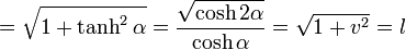 =\sqrt{1+\tanh^2\alpha}=\frac{\sqrt{\cosh 2\alpha}}{\cosh\alpha}=\sqrt{1+v^2}=l