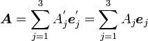 {\boldsymbol A}=\sum_{j=1}^3A^'_j{\boldsymbol e^'_j}=\sum_{j=1}^3A_j{\boldsymbol e_j}