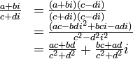 
\begin{array} {ll}
  \frac{a+bi}{c+di} &= \frac{(a+bi)(c-di)}{(c+di)(c-di)} \\ 
                &= \frac{(ac-bdi^2+bci-adi)}{c^2-d^2i^2} \\
                &= \frac{ac+bd}{c^2+d^2} + \frac{bc+ad}{c^2+d^2}i
\end{array}
