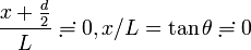 \frac{x+\frac{d}{2}}{L} \risingdotseq 0, x/L = \tan\theta\risingdotseq 0