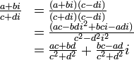 
\begin{array} {ll}
  \frac{a+bi}{c+di} &= \frac{(a+bi)(c-di)}{(c+di)(c-di)} \\ 
                &= \frac{(ac-bdi^2+bci-adi)}{c^2-d^2i^2} \\
                &= \frac{ac+bd}{c^2+d^2} + \frac{bc-ad}{c^2+d^2}i
\end{array}
