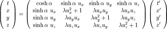  
\left( \begin{array} {c} t \\ x \\ y \\ z \end{array}\right) =

\left( \begin{array} {cccc} 

\cosh\alpha & \sinh\alpha\ u_x & \sinh\alpha\ u_y & \sinh\alpha\ u_z \\ 

\sinh\alpha\ u_x & \lambda u_x^2+1 & \lambda u_xu_y & \lambda u_xu_z \\
 
\sinh\alpha\ u_y & \lambda u_yu_x & \lambda u_y^2+1 & \lambda u_yu_z \\

\sinh\alpha\ u_z & \lambda u_zu_x & \lambda u_zu_y & \lambda u_z^2+1 

\end{array}\right)

\left( \begin{array} {c} t' \\ x' \\ y' \\ z' \end{array}\right)
