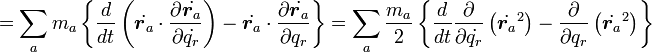 

=\sum_a m_a \left \{ 
  \frac{d}{dt} \left ( \dot{\boldsymbol r_a}\cdot\frac{\partial \dot{\boldsymbol r_a}}{\partial \dot{q_r}} \right ) -
  \dot{\boldsymbol r_a}\cdot\frac{\partial \dot{\boldsymbol r_a}}{\partial q_r}
\right \}  
=
\sum_a \frac{m_a}{2} \left \{ 
  \frac{d}{dt} \frac{\partial}{\partial \dot{q_r}} \left ( \dot{\boldsymbol r_a}^2 \right ) -
  \frac{\partial}{\partial q_r} \left(\dot{\boldsymbol r_a}^2 \right)
\right \}  

