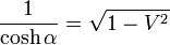 \frac{1}{\cosh\alpha}=\sqrt{1-V^2}